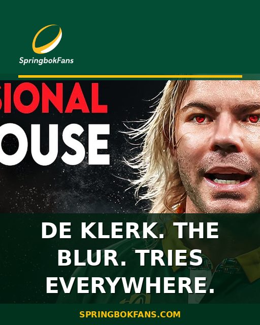 De Klerk. The Blur. Tries Everywhere.